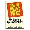 How to Survive the IRS: My Battles Against Goliath How to Survive the IRS: My Battles Against Goliath