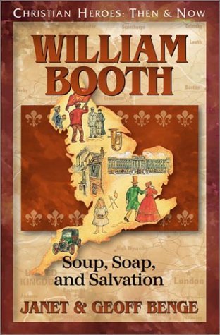 William Booth: Soup, Soap, and Salvation  (Christian Heroes: Then & Now)