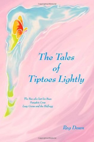 The Tales of Tiptoes Lightly: The Bee Who Lost His Buzz, Pumpkin Crow, Lucy Goose And the Half-egg (Paperback)