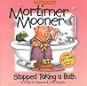 Mortimer Mooner Stopped Taking a Bath Mortimer Mooner Stopped Taking a Bath