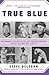 True Blue: The Dramatic History of the Los Angeles Dodgers, Told by the Men Who Lived It – The Insider's Oral History of Five Championships and Fifty Years