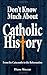 Don't Know Much About Catholic History by Diane Moczar