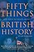 Fifty Things You Need To Know About British History by Hugh Williams