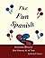 The Fun Spanish Level 1: Elementary Spanish for Kids: Learning Spanish One Phrase at a Time