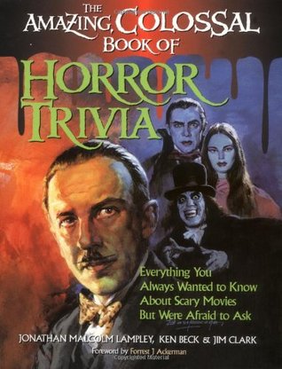 The Amazing, Colossal Book of Horror Trivia: Everything You Always Wanted to Know about Scary Movies But Were Afraid to Ask (Paperback)