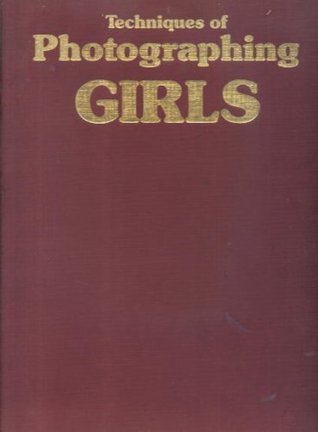 Techniques of Photographing Girls (Hardcover)