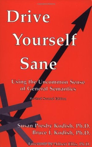 Drive Yourself Sane : Using the Uncommon Sense of General Semantics (Paperback)