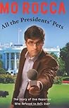 All the Presidents' Pets: The Story of One Reporter Who Refused to Roll Over All the Presidents' Pets: The Story of One Reporter Who Refused to Roll Over