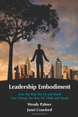 Leadership Embodiment: How the Way We Sit and Stand Can Change the Way We Think and Speak (Paperback)