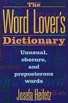 The Word Lover's Dictionary: Unusual, Obscure, and Preposterous Words The Word Lover's Dictionary: Unusual, Obscure, and Preposterous Words