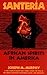 Santeria: African Spirits in America