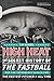 High Heat: The Secret History of the Fastball and the Improbable Search for the Fastest Pitcher of All Time