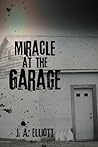 Miracle at the Garage by J.A. Elliott Miracle at the Garage by J.A. Elliott