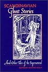 Scandinavian Ghost Stories and Other Tales of the Supernatural Scandinavian Ghost Stories and Other Tales of the Supernatural