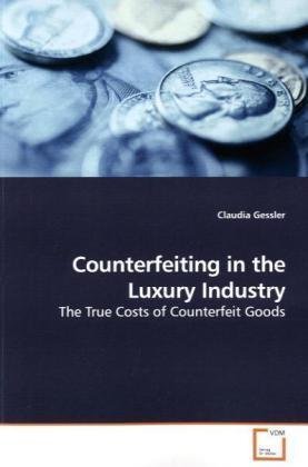Counterfeiting in the Luxury Industry: The True Costs of Counterfeit Goods (Paperback)