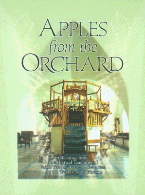 Apples from the Orchard: Gleanings from the Mystical Teachings of Rabbi Yitzchak Luria-the Arizal on the Weekly Torah Portion-New Expanded Edition (Hardcover)