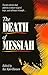 The Death of Messiah: Twenty Articles That Address a Subject of Grief, Hope, and Ultimate Triumph