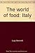 The world of food: Italy