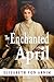 The Enchanted April by Elizabeth von Arnim The Enchanted April by Elizabeth von Arnim