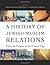 A History of Jewish-Muslim ...