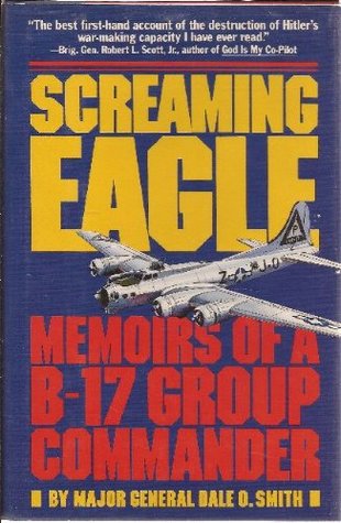 Screaming Eagle: Memoirs of a B-17 Group Commander (Hardcover)