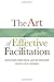 The Art of Effective Facilitation by Lisa M. Landreman