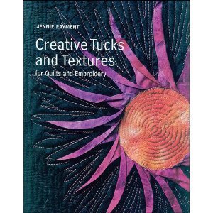 Creative Tucks And Textures: For Quilts And Embroidery (Paperback)