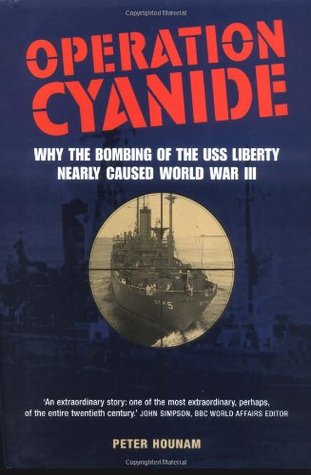 Operation Cyanide: Why The Bombing Of The USS Liberty Nearly Caused World War III (Hardcover)
