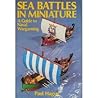 Sea battles in miniature by Paul  Hague
