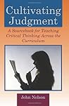 Cultivating Judgment: A Sourcebook for Teaching Critical Thinking Across the Curriculum