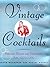 Vintage Cocktails - Authentic Recipes and Illustrations from 1920-1960