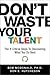 Don't Waste Your Talent: Th...