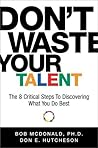 Don't Waste Your Talent: The 8 Critical Steps To Discovering What You Do Best Don't Waste Your Talent: The 8 Critical Steps To Discovering What You Do Best