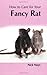 How to Care for Your Fancy Rat (Your First Pet) (Your first...series)