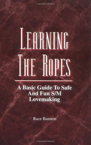 Learning the Ropes: A Basic Guide to Safe and Fun S/m Lovemaking (Paperback)