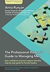 The Professional Woman's Guide to Managing Men by Anna Runyan