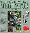 The Everyday Meditator: A Practical Guide The Everyday Meditator: A Practical Guide