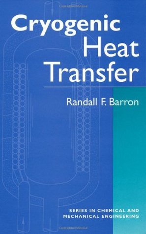 Cryogenic Heat Transfer (Series in Chemical and Mechanical Engineering)
