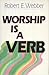Worship Is a Verb