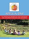 Apple a Day: Nutritional Reference And Cook Book for Children's Health And Well Being