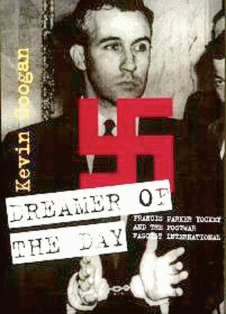 Dreamer of the Day: Francis Parker Yockey and the Postwar Fascist International (Paperback)