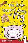 The Unbelievable Top Secret Diary of Pig by Emer Stamp
