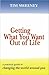 Getting What You Want Out of Life: A Practical Guide to Changing the World Around You