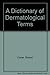 A Dictionary of Dermatologi...