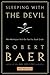 Sleeping with the Devil by Robert B. Baer