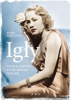 Igły. Polskie agentki, które zmieniły historię (Hardcover)