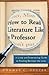How to Read Literature Like a Professor: A Lively and Entertaining Guide to Reading Between the Lines