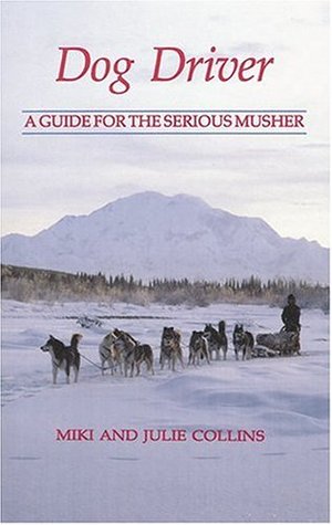 Dog Driver: A Guide for the Serious Musher (Hardcover)