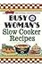 Busy Woman's Slow Cooker Re...