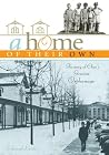 A Home of Their Own: The Story of Ohio's Greatest Orphanage A Home of Their Own: The Story of Ohio's Greatest Orphanage